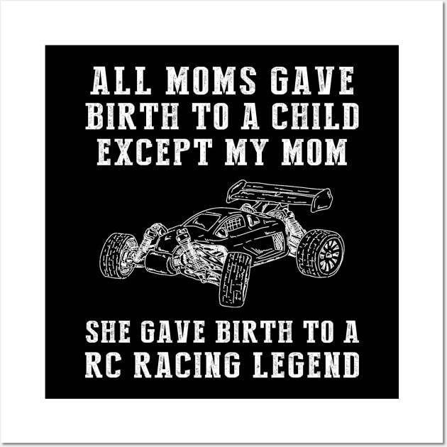 Funny T-Shirt: Celebrate Your Mom's RC Car Skills - She Birthed an RC Car Legend! Wall Art by MKGift